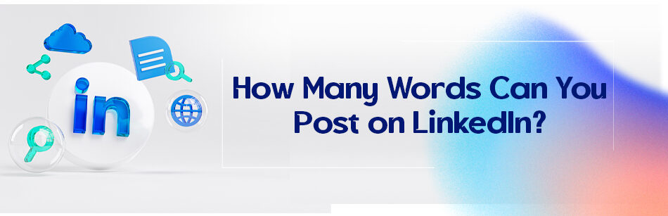 How Many Words Can You Post on LinkedIn?