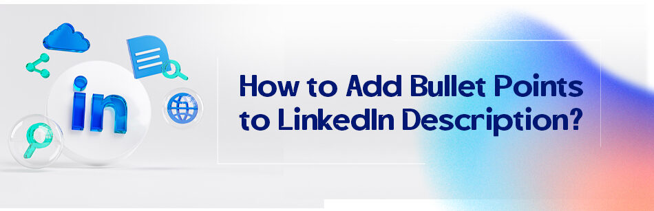 How to Add Bullet Points to LinkedIn Description?
