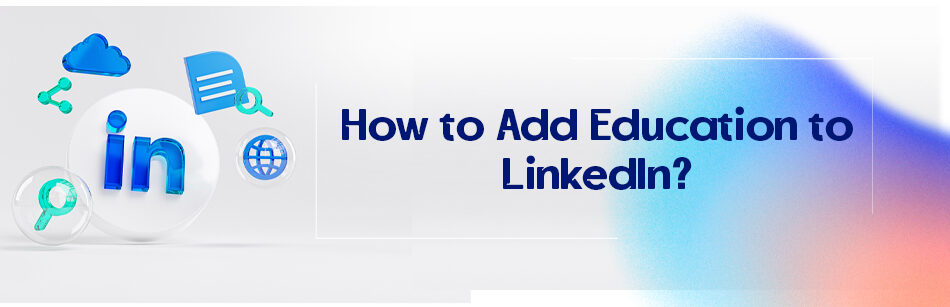 How to Add Education to LinkedIn?