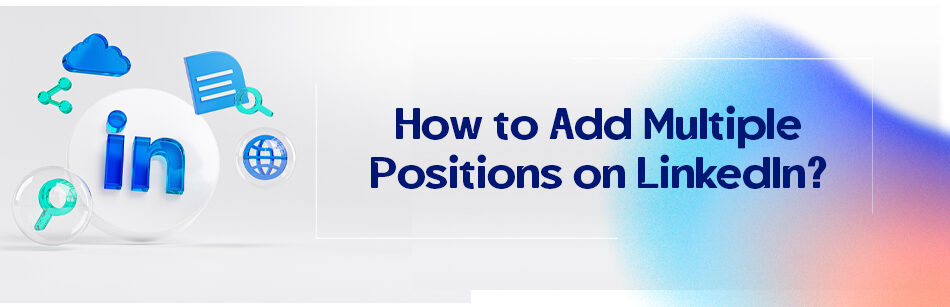 How to Add Multiple Positions on LinkedIn?
