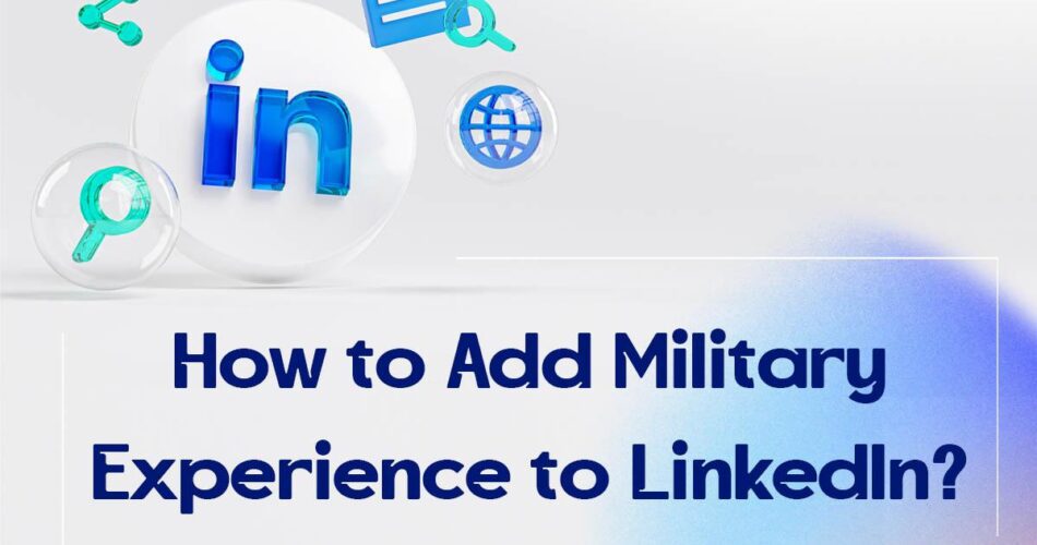 How to Add Military Experience to LinkedIn?