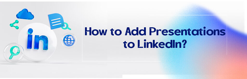 How to Add Presentations to LinkedIn?