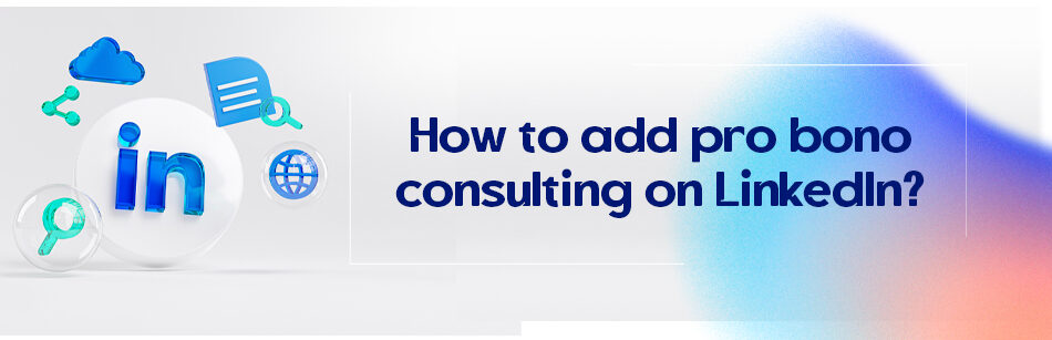 How to add pro bono consulting on LinkedIn?