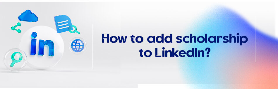 How to add scholarship to LinkedIn?