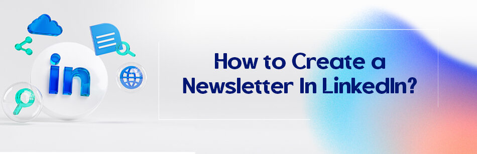 How to Create a Newsletter In LinkedIn?