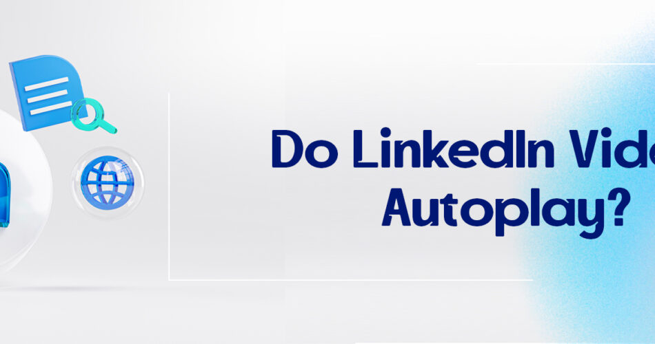 Do LinkedIn Videos Autoplay?