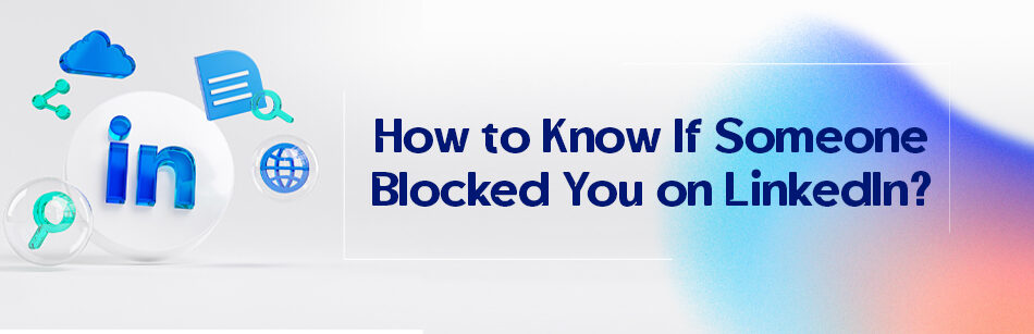 How to Know If Someone Blocked You on LinkedIn?