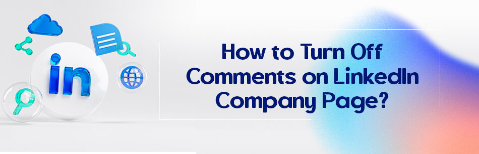 How to Turn Off Comments on LinkedIn Company Page?