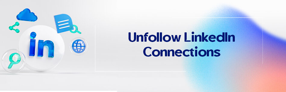 Unfollow LinkedIn Connections