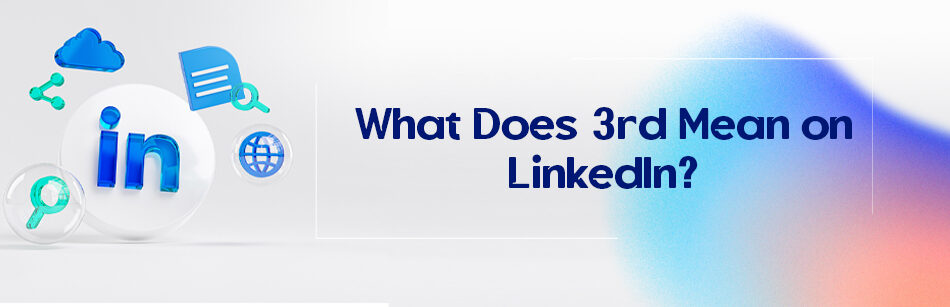 What Does 3rd Mean on LinkedIn?