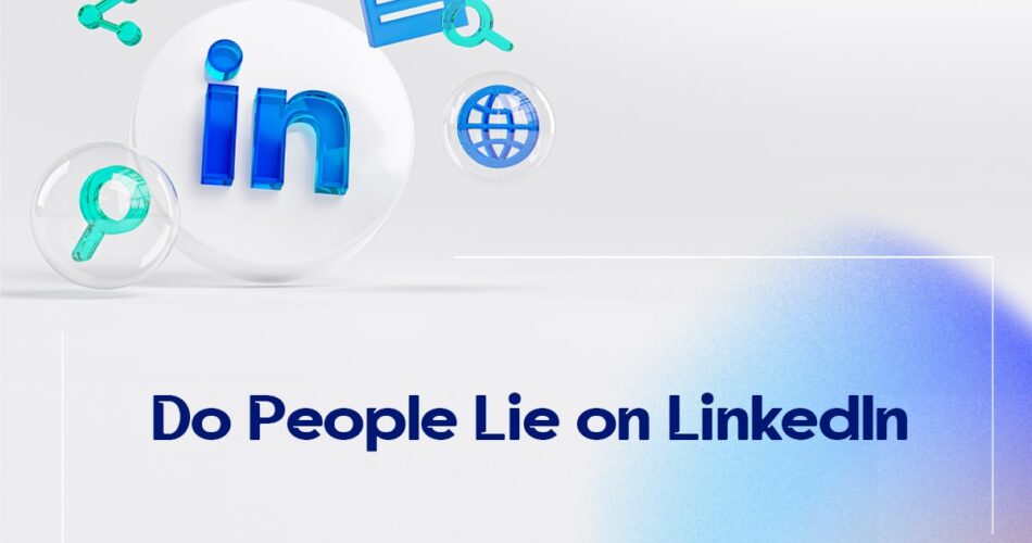 Do People Lie on LinkedIn?