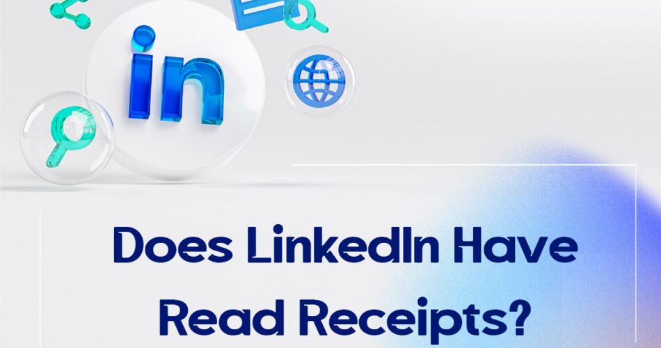 Does LinkedIn Have Read Receipts?