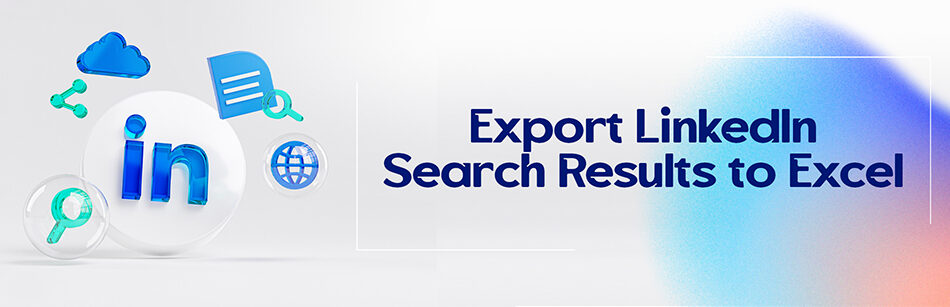 Export LinkedIn Search Results to Excel