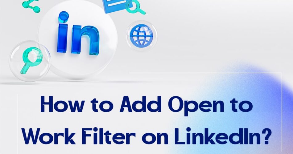 How to Add Open to Work Filter on LinkedIn?