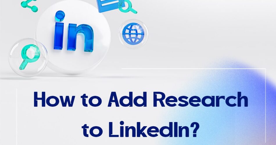 How to Add Research to LinkedIn?