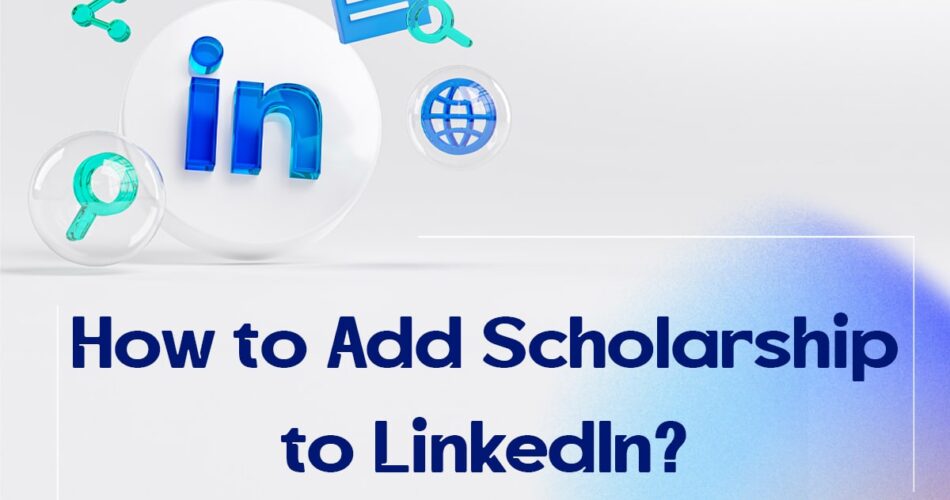 How to Add Scholarship to LinkedIn?