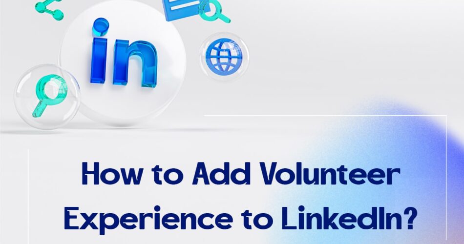 How to Add Volunteer Experience to LinkedIn?
