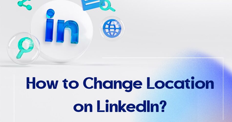 How to Change Location on LinkedIn?