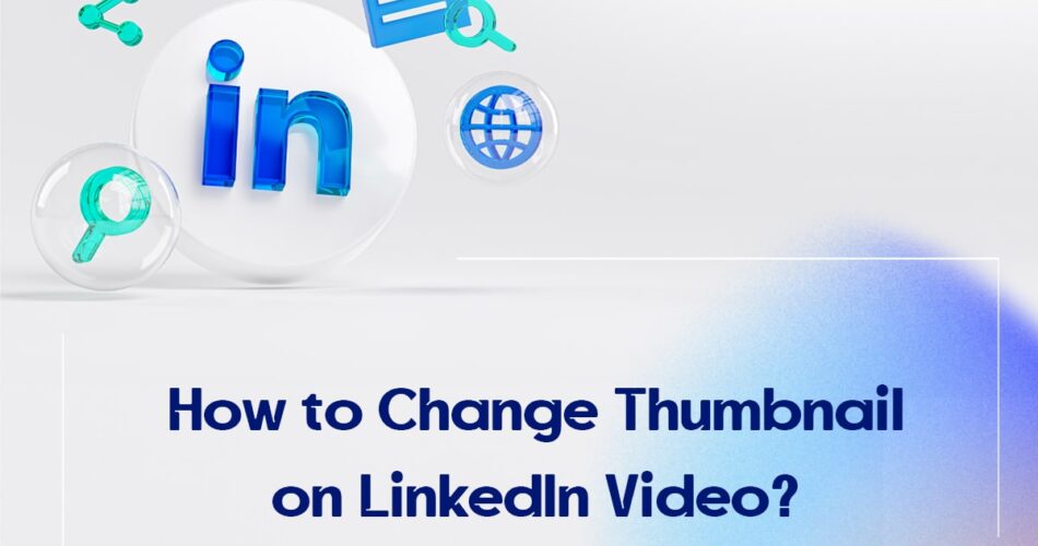 How to Change Thumbnail on LinkedIn Video?