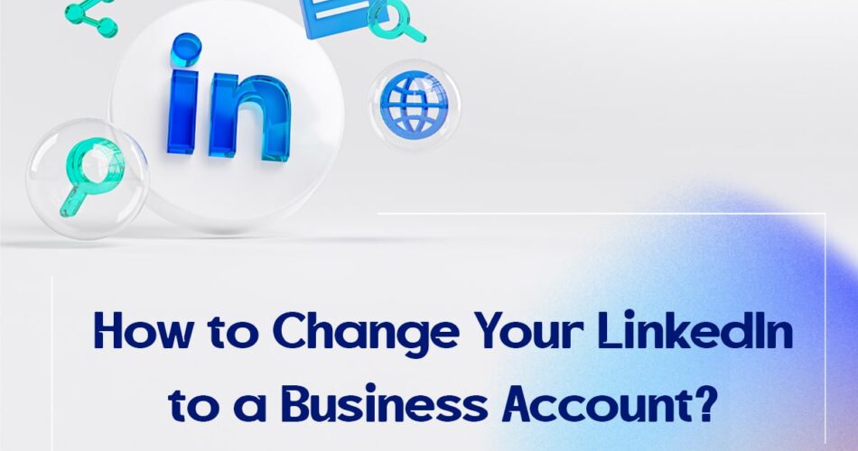 How to Change Your LinkedIn to a Business Account?