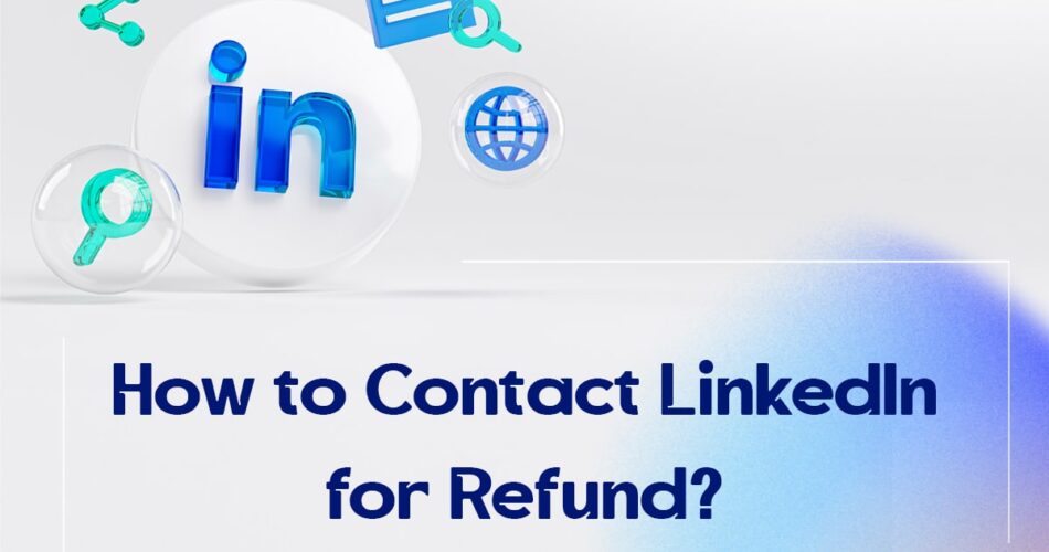 How to Contact LinkedIn for Refund?