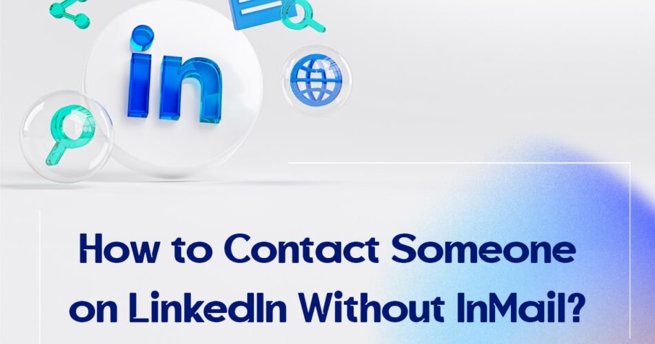 How to Contact Someone on LinkedIn Without InMail?