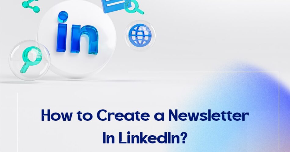 How to Create a Newsletter In LinkedIn?