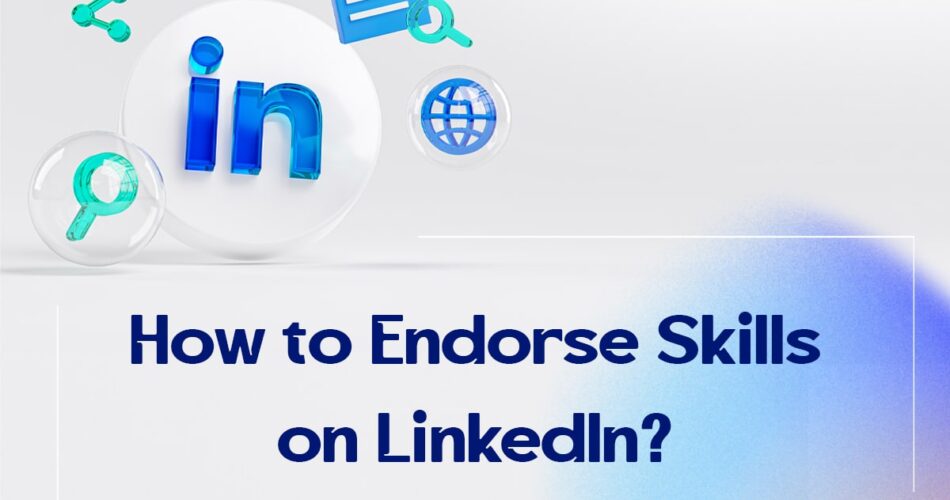 How to Endorse Skills on LinkedIn?