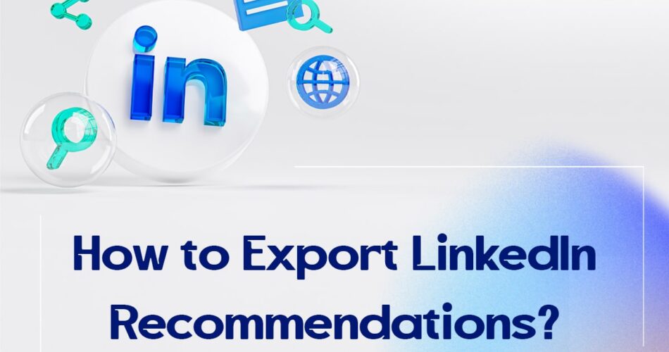 How to Export LinkedIn Recommendations?