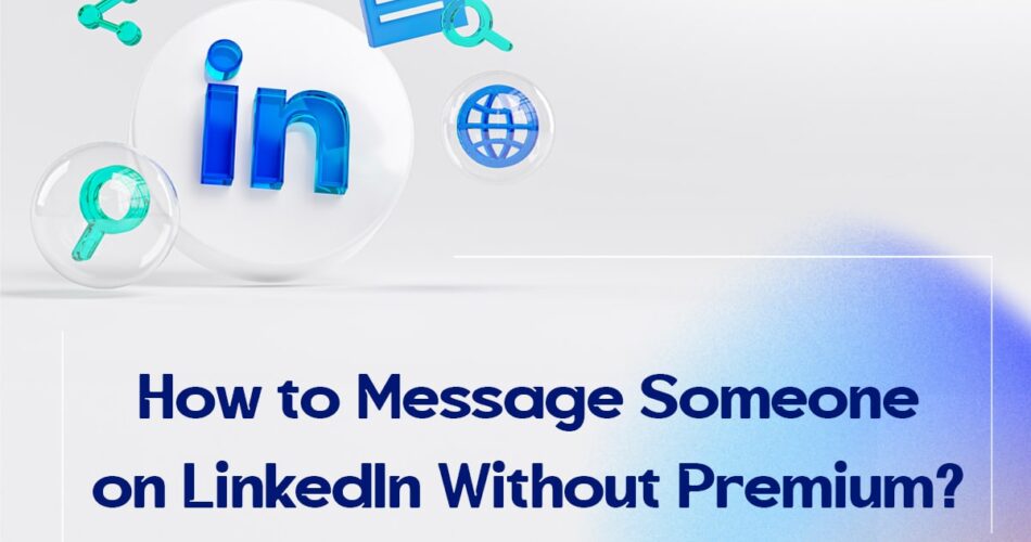 How to Message Someone on LinkedIn Without Premium?