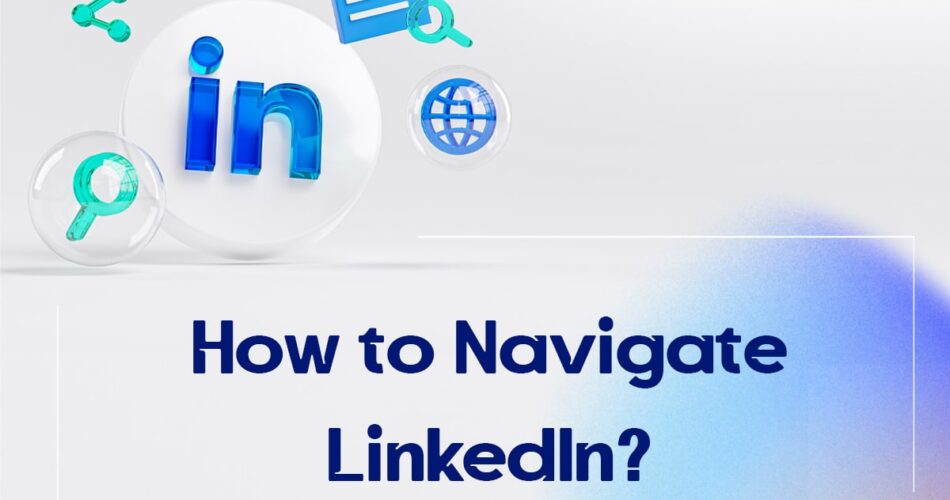 How to Navigate LinkedIn?