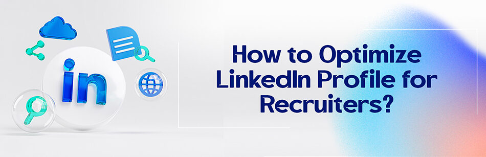 How to Optimize LinkedIn Profile for Recruiters?