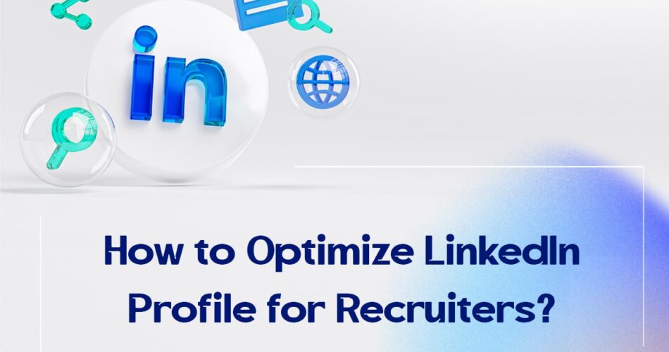 How to Optimize LinkedIn Profile for Recruiters?