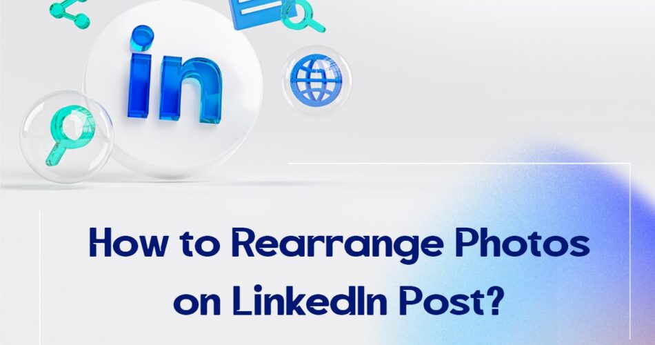How to Rearrange Photos on LinkedIn Post