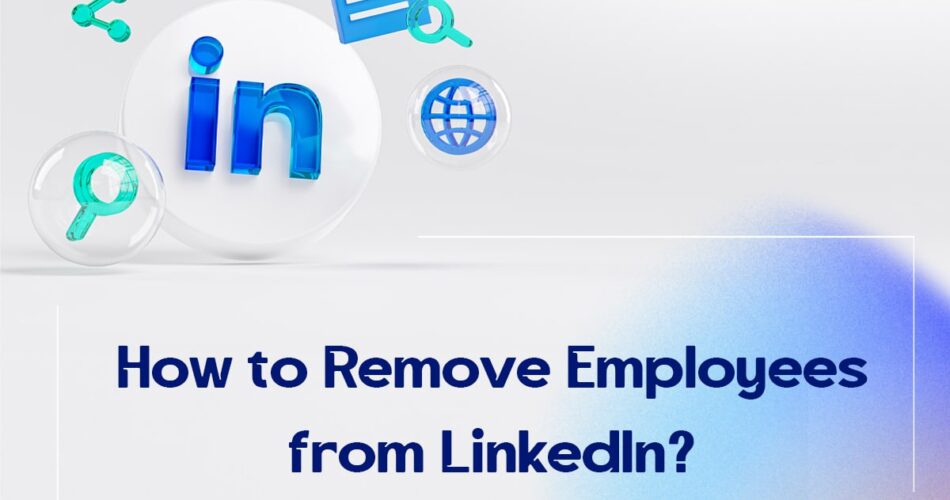 How to Remove Employees from LinkedIn