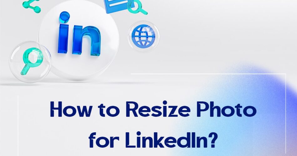 How to Resize Photo for LinkedIn?