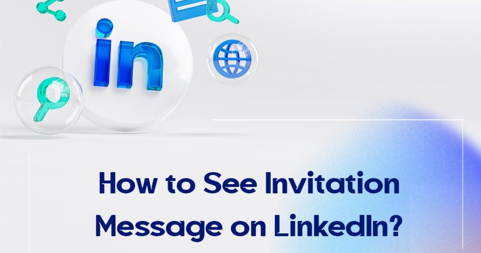 How to See Invitation Message on LinkedIn?