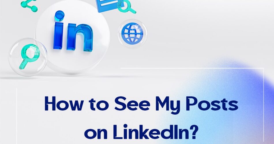 How to See My Posts on LinkedIn?