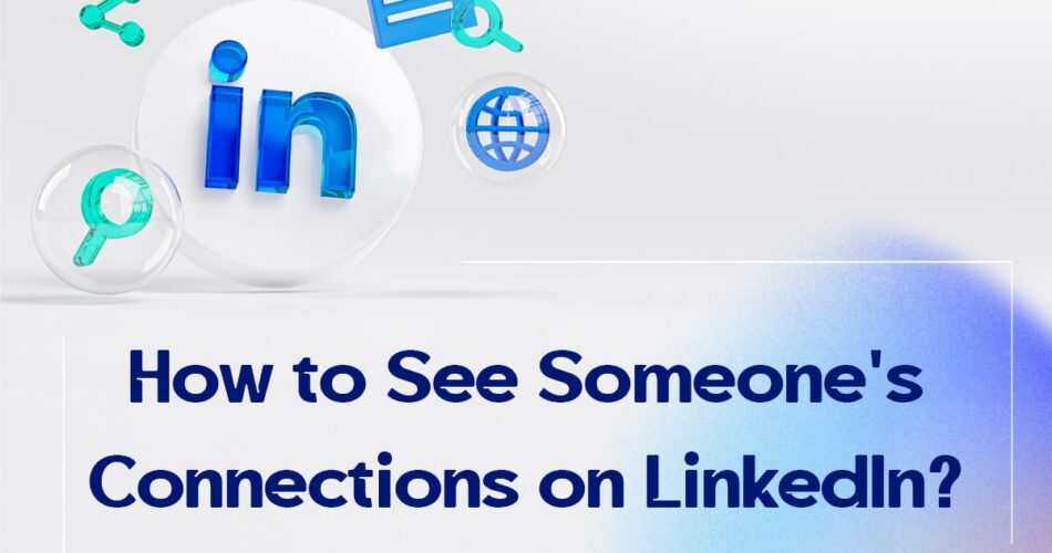 How to See Someone's Connections on LinkedIn?
