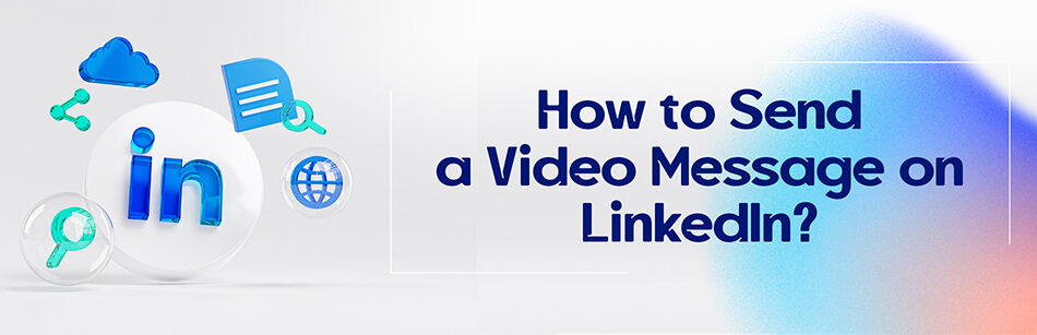 How to Send a Video Message on LinkedIn?
