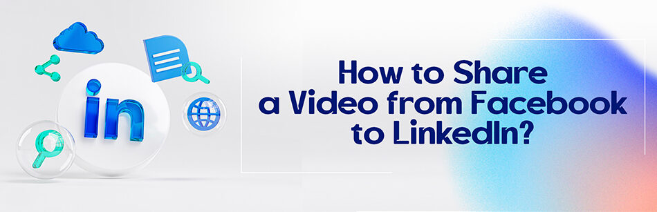 How to Share a Video from Facebook to LinkedIn?