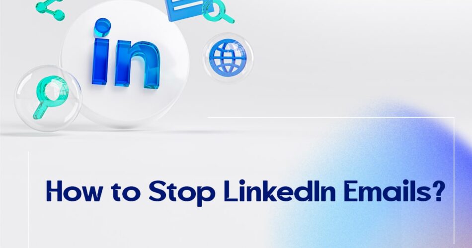 How to Stop LinkedIn Emails?