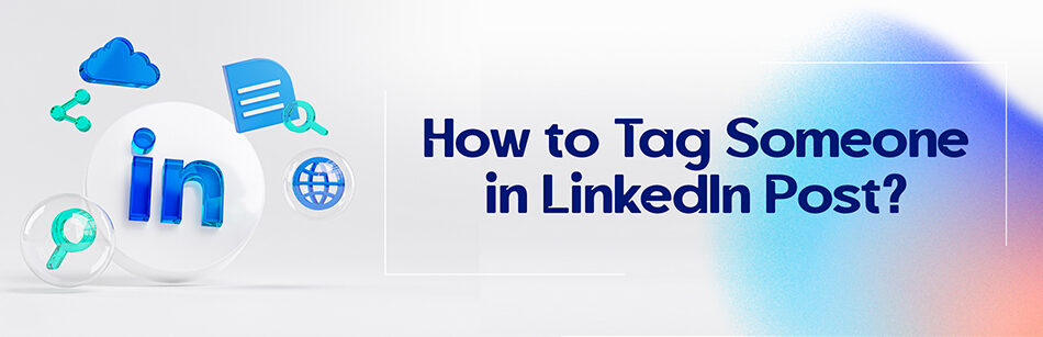 How to Tag Someone in LinkedIn Post?