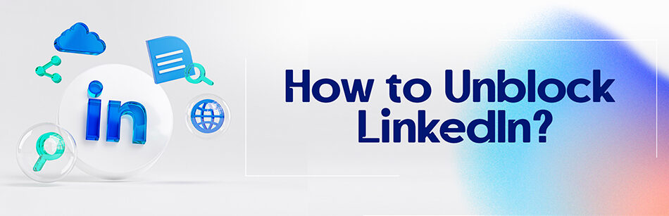 How to Unblock LinkedIn?