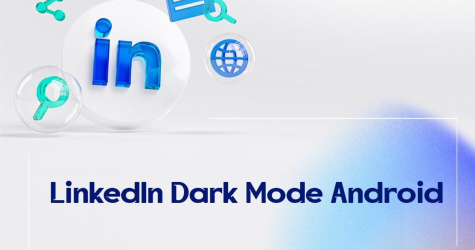 LinkedIn Dark Mode Android?