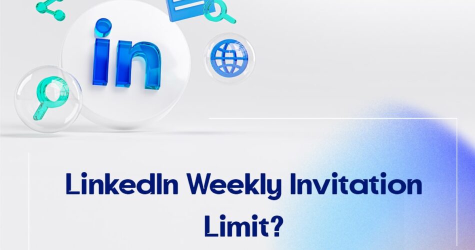 LinkedIn Weekly Invitation Limit?