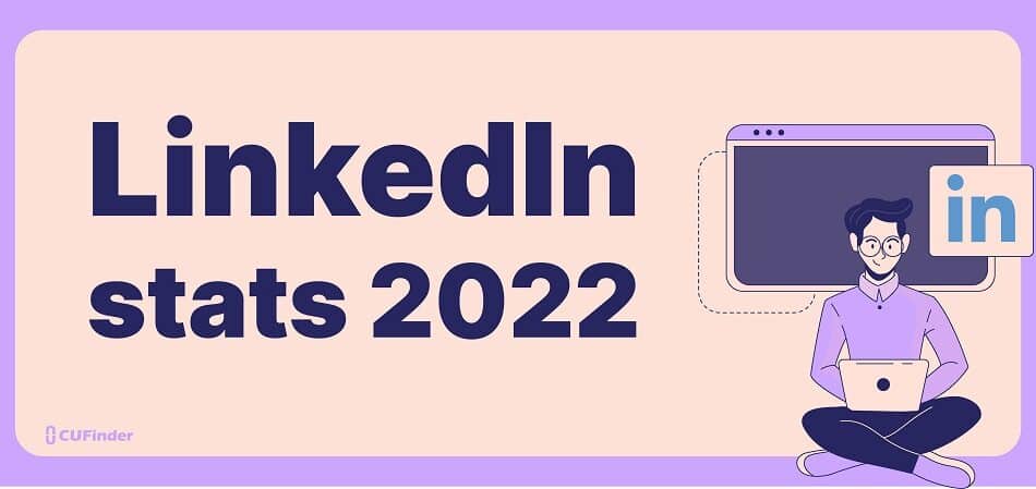 40+ of the Most Important LinkedIn Statistics for 2022