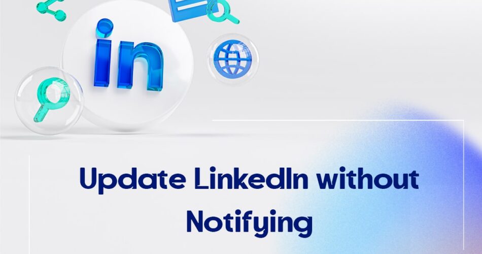 Update LinkedIn without Notifying?