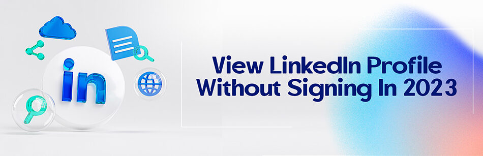 View LinkedIn Profile Without Signing In 2023