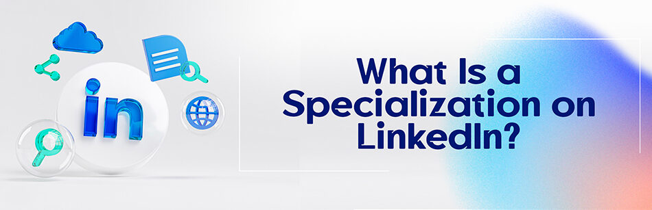 What Is a Specialization on LinkedIn?